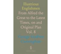 Illustrious Englishmen: From Alfred the Great to the Latest Times, on and Original Plan