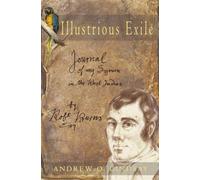 Illustrious Exile: Journal Of My Sojourn In The West Indies By Robert Burns, Esq. Commenced On The First Day Of July 1786