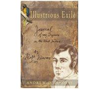 Illustrious Exile: Journal Of My Sojourn In The West Indies By Robert Burns, Esq. Commenced On The First Day Of July 1786