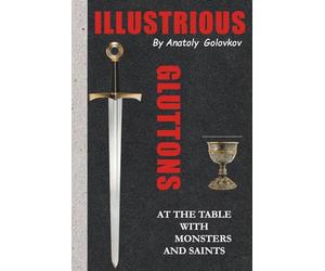 Illustrious Gluttons: At the Table with Monsters and Saints