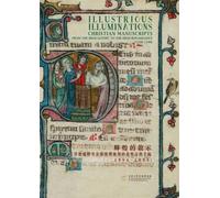 Illustrious Illuminations: Christian Manuscripts From The High Gothic To The High Renaissance (1250-1540)