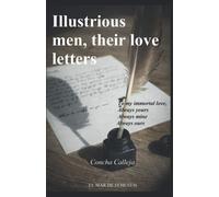 Illustrious Men, Their Love Letters: To My Inmortal Love Always Yours Always Mine Always Ours