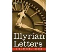 Illyrian Letters: A Revised Selection of Correspondence from the Illyrian Provinces of Bosnia, Herzegovina, Montenegro, Albania, Dalmati Evans, Sir Arthur J. (Auteur)