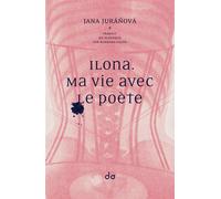 Ilona. Ma vie avec le poète - Jana Juranova - Do Eds - broché - Roman