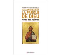 Ils annonçaient La Parole de Dieu Actes des Apôtres - Thierry-François De Vregille - Parole Et Silence Eds - broché - Essai