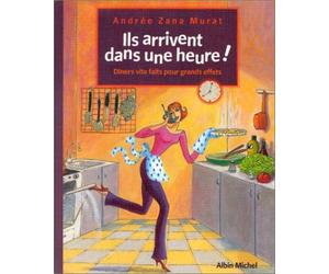 Ils arrivent dans une heure ! : Dîners vite faits pour grands effets