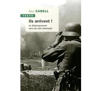Ils arrivent !: Le Débarquement vécu du côté allemand