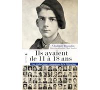 Ils avaient de 11 à 18 ans: Les 44 plus jeunes compagnons de la Libération