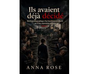 Ils avaient déjà décidé: Récit autobiographique d’un harcèlement collectif né d’une séparation ordinaire