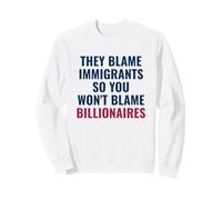Ils blâment Les Immigrants pour Que Vous ne blâmiez Pas Les milliardaires Sweatshirt