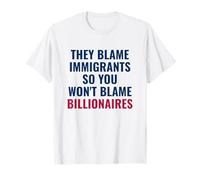 Ils blâment Les Immigrants pour Que Vous ne blâmiez Pas Les milliardaires T-Shirt