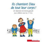 Ils Chantent Dieu De Tout Leur Corps ! Un Répertoire De Chants Gestués Pour Célébrer Avec Les 3-7 Ans