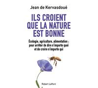 Ils croient que la nature est bonne: Écologie, agriculture, alimentation : pour arrêter de dire n'importe quoi et de croire n'importe qui