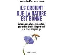 Ils croient que la nature est bonne Jean de Kervasdoué (Auteur)