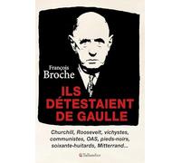 Ils détestaient de Gaulle: CHURCHILL, ROOSEVELT, VICHYSTES, COMMUNISTES, OAS, PIEDS-NOIRS, SOIXANTE-HUITARD