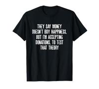 Ils disent que l'argent n'achète pas le bonheur, j'accepte les dons T-Shirt