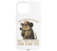 Ils disent toujours Yee Haw mais ne demandent jamais Haw Yee Coque pour iPhone 15