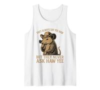 Ils disent toujours Yee Haw mais ne demandent jamais Haw Yee Débardeur