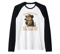 Ils disent toujours Yee Haw mais ne demandent jamais Haw Yee Manche Raglan