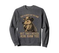 Ils disent toujours Yee Haw mais ne demandent jamais Haw Yee Sweatshirt