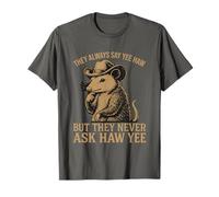 Ils disent toujours Yee Haw mais ne demandent jamais Haw Yee T-Shirt