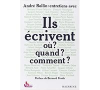 Ils écrivent où ? Quand ? Comment ? - où ? quand ? comment ? - André Rollin - Mazarine - Livre
