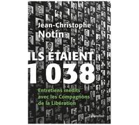 Ils Étaient 1038 - Entretiens Inédits Avec Les Compagnons De La Libération