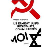 Ils étaient juifs, résistants, communistes Annette Wieviorka (Auteur)
