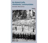 Annette Wieviorka – Ils étaient juifs, résistants, communistes – Poche