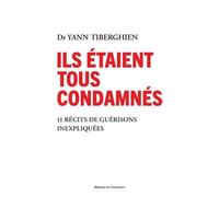 Ils étaient tous condamnés - 11 récits de guérisons inexpliquées