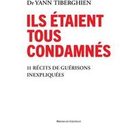 Ils étaient tous condamnés - 11 récits de guérisons inexpliquées