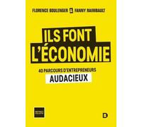 Ils font l'économie: 40 parcours d'entrepreneurs audacieux