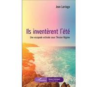 Ils inventèrent l'été Jean Larriaga (Auteur)