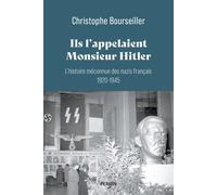 Ils l'appelaient Monsieur Hitler: L'histoire méconnue des nazis français