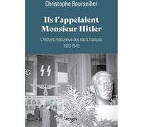 Ils l'appelaient Monsieur Hitler : L'histoire méconnue des nazis français 1920-1945 Christophe Bourseiller (Auteur)