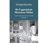 Ils l'appelaient Monsieur Hitler : L'histoire méconnue des nazis français 1920-1945: L'histoire méconnue des nazis français