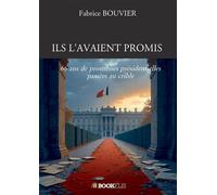 Ils l'avaient promis 66 ans de promesses présidentielles passées au crible - Fabrice Bouvier - Bookelis - broché - Essai