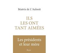 Ils les ont tant aimées: Les Mères de nos présidents