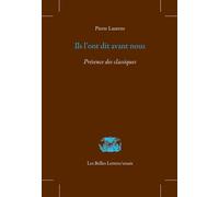 Ils l'ont dit avant nous Présence des classiques - Pierre Laurens - Belles Lettres - broché - Essai