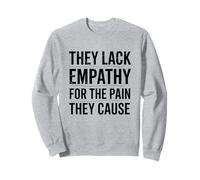 Ils manquent d'empathie pour la douleur qu'ils causent tricheur Sweatshirt