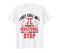 Ils m'appellent Pi parce que je suis irrationnel d'arrêter Funny Pi Day T-Shirt