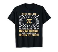 Ils m'appellent Pi Parce Que Les irrationnels ne savent Pas Quand s'arrêter T-Shirt