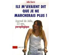 Ils m'avaient dit que je ne marcherais plus: Journal de Julie, vingt-trois ans, paraplégique