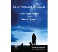 Ils me traitaient de sauvage - Walter Littlemoon - M.e.o - broché - Essai