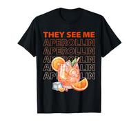 Ils me voient Aperollin, Motif de fête Amusant T-Shirt