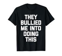 Ils m'ont intimidé pour Que Je fasse ça - Dage drôle et Sarcastique T-Shirt