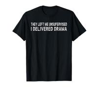 Ils m'ont laissé sans surveillance, j'ai livré un drame cool et drôle T-Shirt