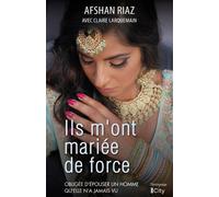 Ils m'ont mariée de force - Afshan Riaz - City - broché - Témoignage