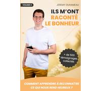 Ils m'ont raconté le bonheur: Comment apprendre à reconnaître ce qui nous rend heureux ?