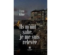 Ils m'ont salie, je me suis relevée - Lysa Kline - Le Lys Bleu - broché - Témoignage